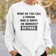 Person Who Is Happy On Mondays - Retired Funny Retirement Men Women Sweatshirt Graphic Print Unisex Gifts for Him