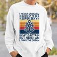 Retro I Never Dreamed Id Grow Up To Be A Boat Captain Sweatshirt Gifts for Him