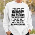 There Is No Such Thing As A Grouchy Old Person The Truth Is Sweatshirt Gifts for Him