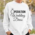 Wedding Dress Shopping Operation Wedding Dress Sweatshirt Gifts for Him