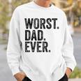 Worst Dad Ever Funny Fathers Day Daddy Vintage Sweatshirt Gifts for Him