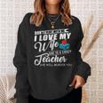 Dont Flirt With Me My Wife Is A Teacher  Men Women Sweatshirt Graphic Print Unisex