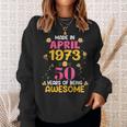 50 Years Old Women Made In April 1973 Birthday Gifts Sweatshirt Gifts for Her