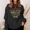 A Fun Thing To Do In The Morning Is Not Talk To Me Vintage Sweatshirt Gifts for Her