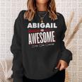 Abigail Is Awesome Family Friend Name Funny Gift Sweatshirt Gifts for Her