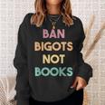 Anti Censorship Ban Bigots Not Books Banned Books Sweatshirt Gifts for Her
