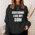 Awesome Like My Son Mothers Day Fathers Day Boy Mom Dad Sweatshirt Gifts for Her