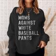 Baseball Mom - Moms Against White Baseball Pants Sweatshirt Gifts for Her