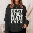 Best Dance Dad Ever Funny Fathers Day For DaddySweatshirt Gifts for Her