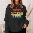 Best Ong Noi Ever Vietnamese Grandpa Fathers Day Sweatshirt Gifts for Her