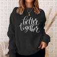 Better Together Couples Positive Quote Sweatshirt Gifts for Her