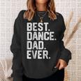Birthday GiftBest Dance Dad Ever Dancer Funny Gift For Mens Sweatshirt Gifts for Her