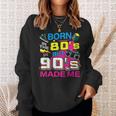 Born In The 80S But 90S Made Me - I Love 80S Love 90S Sweatshirt Gifts for Her