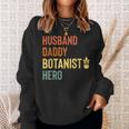 Botanist Dad Husband Daddy Hero Fathers Day Gift Sweatshirt Gifts for Her