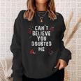 Cant Believe You Doubted Me Men Women Sweatshirt Graphic Print Unisex Gifts for Her