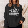 Could Be A Train Station Kinda Day Train Station Kind Of Day Sweatshirt Gifts for Her