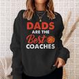 Dad Basketball Coach Dads Are The Best Coaches Gifts Sweatshirt Gifts for Her