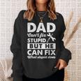 Dad Cant Fix Stupid But He Can Fix What Stupid DoesSweatshirt Gifts for Her