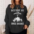 Destroy Us Space Daddies Sweatshirt Gifts for Her