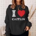Distressed Grunge Worn Out Style I Love Caitlin Sweatshirt Gifts for Her