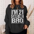 Distressed Im 21 Card Me Bro Funny 21 Sweatshirt Gifts for Her