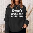 Dont Drink The Koolaid Kool-Aid Rights Choice Freedom White Sweatshirt Gifts for Her