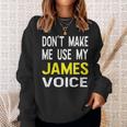 Dont Make Me Use My James Voice Lustiger Herrenname Sweatshirt Geschenke für Sie