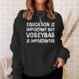 Education Is Important But Volleyball Is Importanter Funny Sweatshirt Gifts for Her
