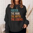 Foster The Man The Myth The Legend First Name Foster Gift For Mens Sweatshirt Gifts for Her
