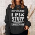 Funny Saying Thats What I Do I Fix Stuff & I Know Things Sweatshirt Gifts for Her