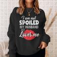 Funny Wife Im Not Spoiled My Husband Just Loves Me Men Women Sweatshirt Graphic Print Unisex Gifts for Her