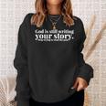 God Is Still Writing Your Story Stop Trying To Steal The Pen Sweatshirt Gifts for Her