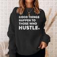 Good Things Happen To Those Who Hustle Motivational Quote Sweatshirt Gifts for Her