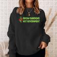 Grow Gardens Not Government Sweatshirt Gifts for Her