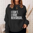 I Cant I Have Rehearsal A Funny Gift For Theater Theatre Thespian Gift Sweatshirt Gifts for Her