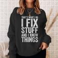 I Fix Stuff And I Know Things Mechanic Sweatshirt Gifts for Her