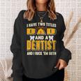 I Have Two Titles Dad And A Dentist Funny Present Gift Sweatshirt Gifts for Her