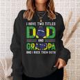 I Have Two Titles Dad And Grandpa Men Brazilian Fathers Day Sweatshirt Gifts for Her