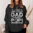 I Have Two Titles Dad And Popi Funny Fathers Day V2 Sweatshirt Gifts for Her