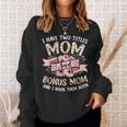 I Have Two Titles Mom And Bonus Mom And I Rock Them Both V3 Sweatshirt Gifts for Her