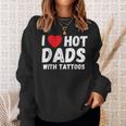 I Heart Hot Dads With Tattoos I Love Hot Dads Sweatshirt Gifts for Her