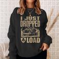 I Just Dropped A Load Funny Trucker Truck Driver Gift Sweatshirt Gifts for Her
