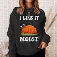 I Like It Moist Funny Thanksgiving Turkey Leg Day Men Women V7 Men Women Sweatshirt Graphic Print Unisex Gifts for Her