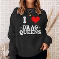 I Love Drag Queens | I Heart Drag Queens Sweatshirt Gifts for Her