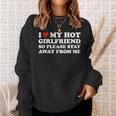 I Love My Hot Girlfriend So Please Stay Away From Me Sweatshirt Gifts for Her