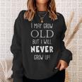 I May Grow Old But I Will Never Grow Up Funny Men Women Sweatshirt Graphic Print Unisex Gifts for Her