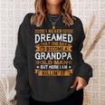 I Never Dreamed Id Be A Grandpa Old Man Fathers Day  Sweatshirt Gifts for Her