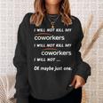I Will Not Kill My Coworkers Funny Coworkers Men Women Sweatshirt Graphic Print Unisex Gifts for Her