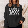 I Wonder If Tacos Think About Me Too For Funny Cinco De Mayo Sweatshirt Gifts for Her