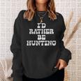Id Rather Be Hunting Deer Bow Archery Gun Hunter Archer Gift Men Women Sweatshirt Graphic Print Unisex Gifts for Her